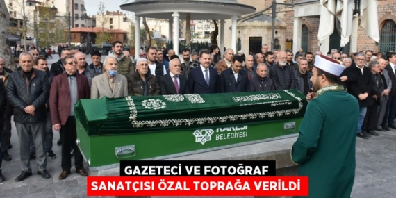 GAZETECİ VE FOTOĞRAF SANATÇISI ÖZAL TOPRAĞA VERİLDİ