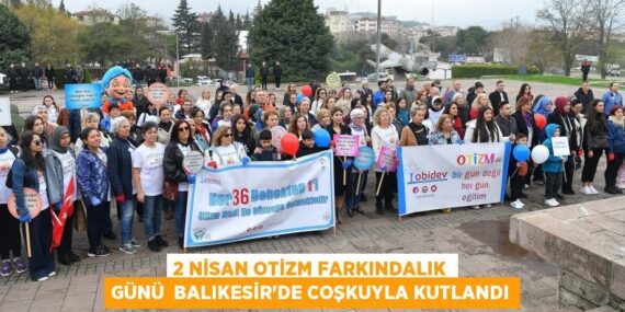 2 Nisan Otizm Farkındalık Günü  Balıkesir’de coşkuyla kutlandı