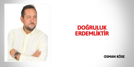 DOĞRULUK ERDEMLİKTİR