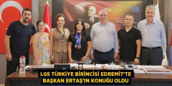 LGS TÜRKİYE BİRİNCİSİ EDREMİT’TE BAŞKAN ERTAŞ’IN KONUĞU OLDU