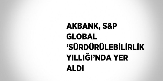 AKBANK, S&AMP;P GLOBAL ‘SÜRDÜRÜLEBİLİRLİK YILLIĞI’NDA YER ALDI