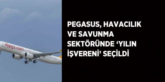 PEGASUS, HAVACILIK VE SAVUNMA SEKTÖRÜNDE ‘YILIN İŞVERENİ’ SEÇİLDİ