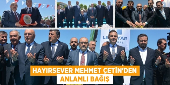 HAYIRSEVER MEHMET ÇETİN’DEN  ANLAMLI BAĞIŞ