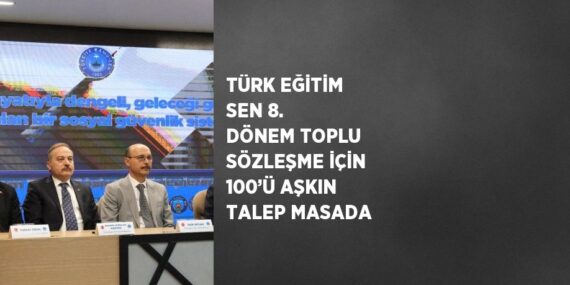TÜRK EĞİTİM SEN 8. DÖNEM TOPLU SÖZLEŞME İÇİN 100’Ü AŞKIN TALEP MASADA