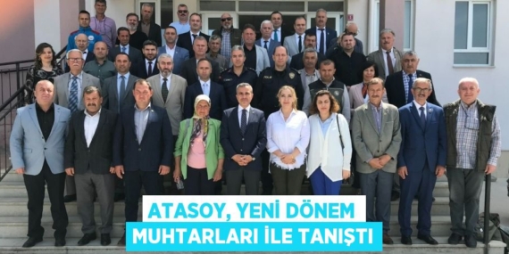 ATASOY, YENİ DÖNEM MUHTARLARI İLE TANIŞTI