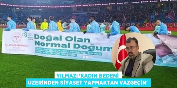 YILMAZ: “KADIN BEDENİ ÜZERİNDEN SİYASET YAPMAKTAN VAZGEÇİN”