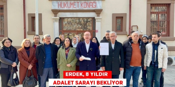 ERDEK, 8 YILDIR    ADALET SARAYI BEKLİYOR