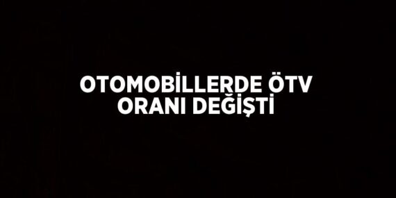 OTOMOBİLLERDE ÖTV ORANI DEĞİŞTİ