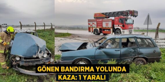 GÖNEN BANDIRMA YOLUNDA KAZA: 1 YARALI