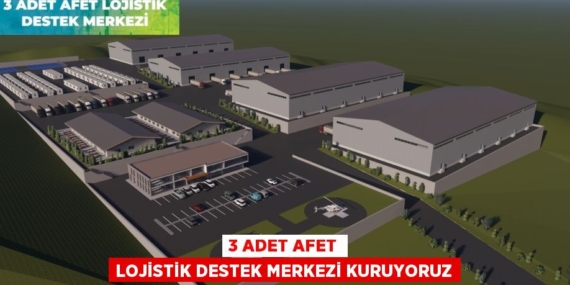 3 ADET AFET LOJİSTİK DESTEK MERKEZİ KURUYORUZ