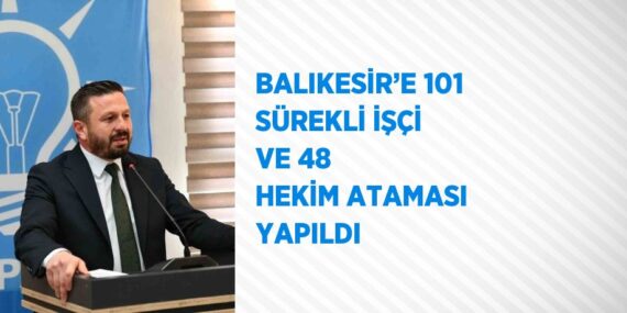 BALIKESİR’E 101 SÜREKLİ İŞÇİ VE 48 HEKİM ATAMASI YAPILDI