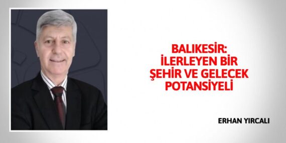 BALIKESİR: İLERLEYEN BİR ŞEHİR VE GELECEK POTANSİYELİ