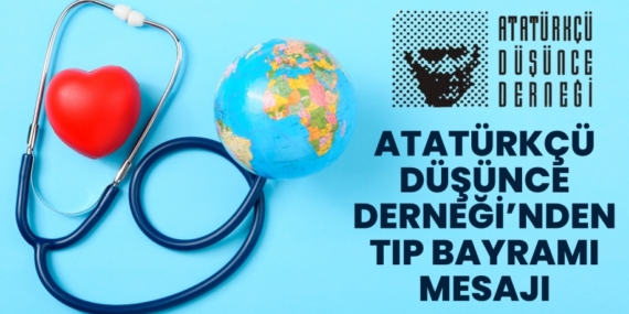 ATATÜRKÇÜ DÜŞÜNCE DERNEĞİ’NDEN TIP BAYRAMI MESAJI
