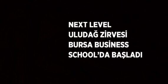 NEXT LEVEL ULUDAĞ ZİRVESİ BURSA BUSİNESS SCHOOL’DA BAŞLADI