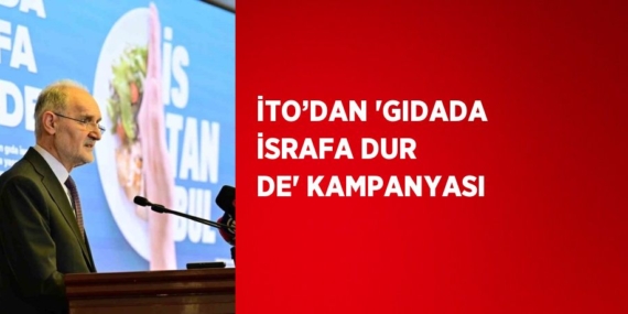 İTO’DAN ‘GIDADA İSRAFA DUR DE’ KAMPANYASI