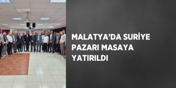 MALATYA’DA SURİYE PAZARI MASAYA YATIRILDI
