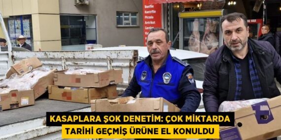 KASAPLARA ŞOK DENETİM: ÇOK MİKTARDA TARİHİ GEÇMİŞ ÜRÜNE EL KONULDU