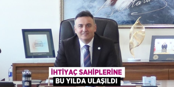 İHTİYAÇ SAHİPLERİNE BU YILDA ULAŞILDI