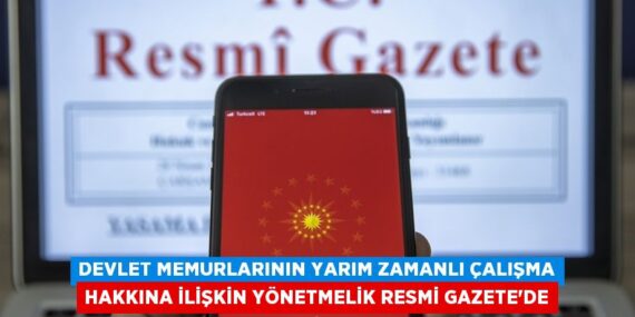 DEVLET MEMURLARININ YARIM ZAMANLI ÇALIŞMA HAKKINA İLİŞKİN YÖNETMELİK RESMİ GAZETE’DE