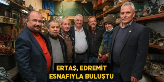 ERTAŞ, EDREMİT ESNAFIYLA BULUŞTU