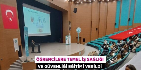 ÖĞRENCİLERE TEMEL İŞ SAĞLIĞI VE GÜVENLİĞİ EĞİTİMİ VERİLDİ