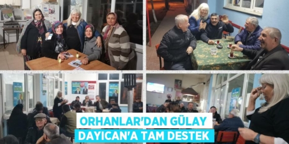 ORHANLAR’DAN GÜLAY DAYICAN’A TAM DESTEK