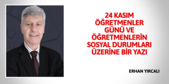 24 KASIM ÖĞRETMENLER GÜNÜ VE ÖĞRETMENLERİN SOSYAL DURUMLARI ÜZERİNE BİR YAZI