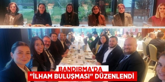 BANDIRMA’DA   "İLHAM BULUŞMASI" DÜZENLENDİ