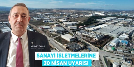 SANAYİ İŞLETMELERİNE 30 NİSAN UYARISI