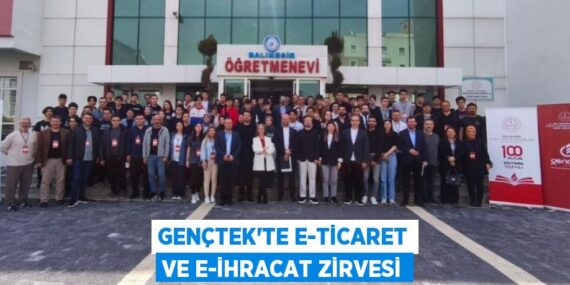 GENÇTEK’TE E-TİCARET VE E-İHRACAT ZİRVESİ
