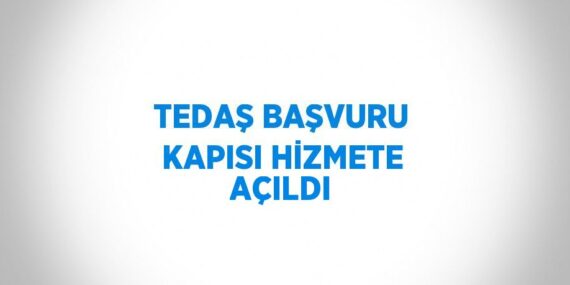 TEDAŞ BAŞVURU KAPISI HİZMETE AÇILDI