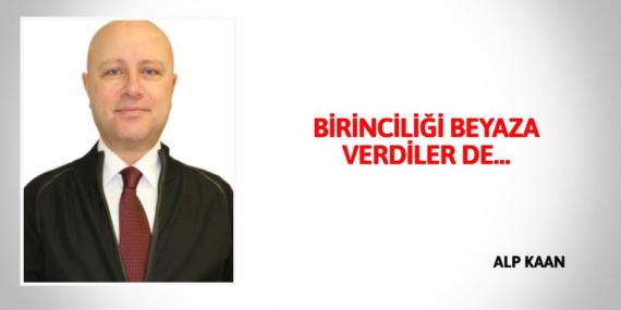 BİRİNCİLİĞİ BEYAZA VERDİLER DE…