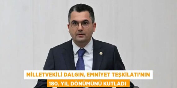 MİLLETVEKİLİ DALGIN, EMNİYET TEŞKİLATI’NIN 180. YIL DÖNÜMÜNÜ KUTLADI