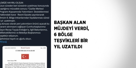 BAŞKAN ALAN MÜJDEYİ VERDİ, 6 BÖLGE TEŞVİKLERİ BİR YIL UZATILDI