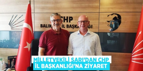 MİLLETVEKİLİ SARI’DAN CHP İL BAŞKANLIĞI’NA ZİYARET