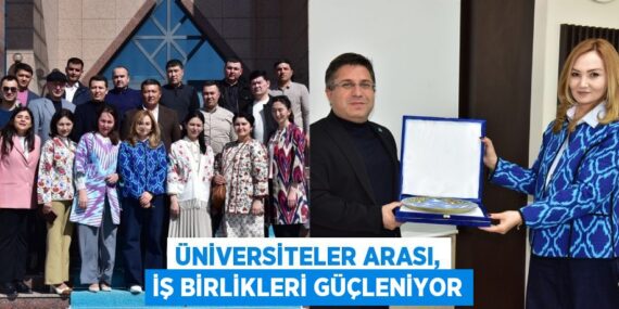 ÜNİVERSİTELER ARASI, İŞ BİRLİKLERİ GÜÇLENİYOR