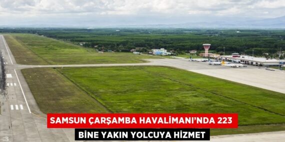 SAMSUN ÇARŞAMBA HAVALİMANI’NDA 223 BİNE YAKIN YOLCUYA HİZMET