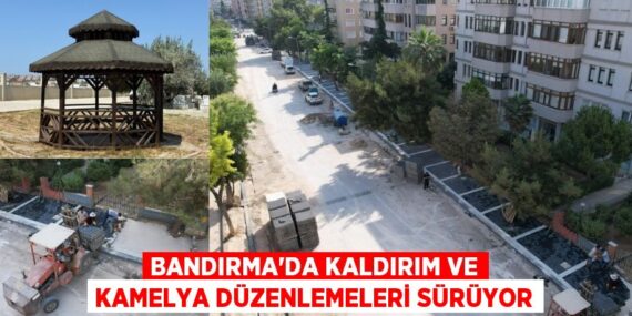 BANDIRMA’DA KALDIRIM VE KAMELYA DÜZENLEMELERİ SÜRÜYOR