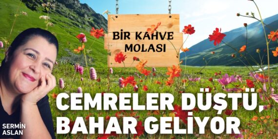 CEMRELER DÜŞTÜ, BAHAR GELİYOR