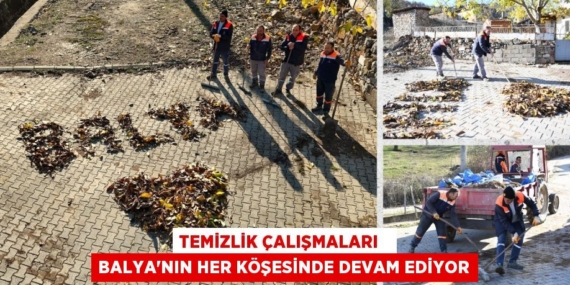 TEMİZLİK ÇALIŞMALARI   BALYA’NIN HER KÖŞESİNDE DEVAM EDİYOR