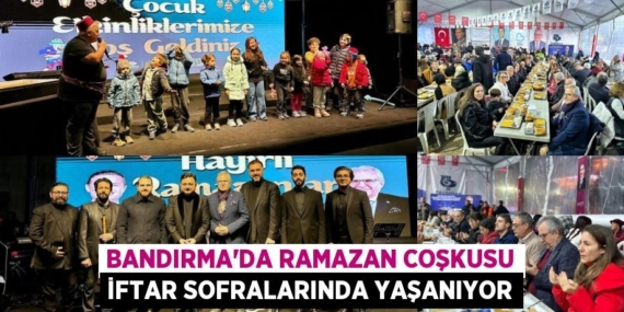 BANDIRMA’DA RAMAZAN COŞKUSU İFTAR SOFRALARINDA YAŞANIYOR