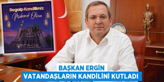 Başkan Ergin Vatandaşların Kandilini Kutladı