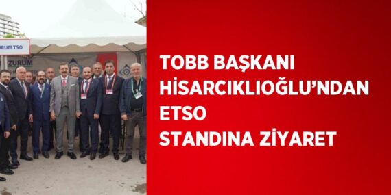 TOBB BAŞKANI HİSARCIKLIOĞLU’NDAN ETSO STANDINA ZİYARET
