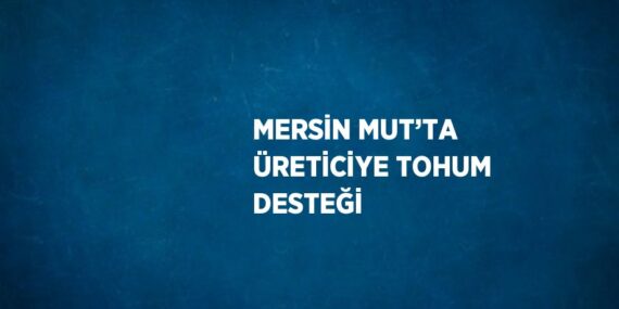MERSİN MUT’TA ÜRETİCİYE TOHUM DESTEĞİ
