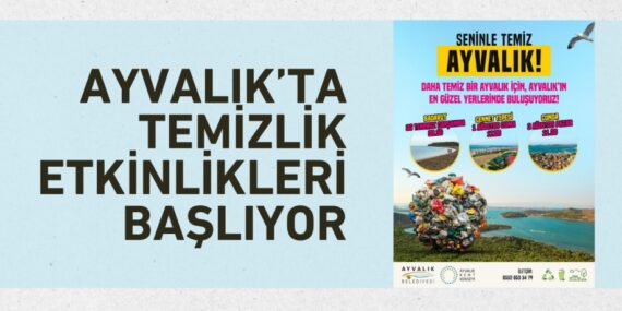 AYVALIK’TA TEMİZLİK ETKİNLİKLERİ BAŞLIYOR