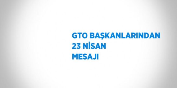 GTO BAŞKANLARINDAN 23 NİSAN MESAJI