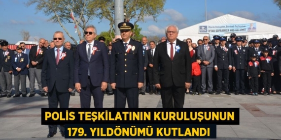 POLİS TEŞKİLATININ KURULUŞUNUN 179. YILDÖNÜMÜ KUTLANDI