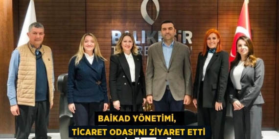 BAİKAD YÖNETİMİ,   TİCARET ODASI’NI ZİYARET ETTİ