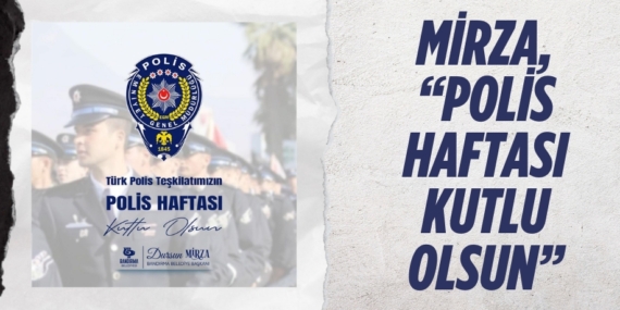 MİRZA, “POLİS HAFTASI KUTLU OLSUN”