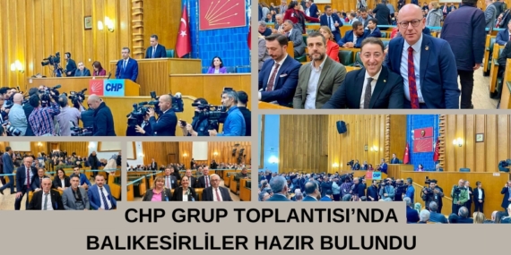 CHP GRUP TOPLANTISI’NDA BALIKESİRLİLER HAZIR BULUNDU